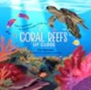 Coral Reefs Up Close: Explore and Protect the Natural Wonders of the Sea