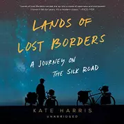Lands of Lost Borders: Out of Bounds on the Silk Road