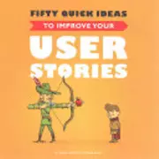 Fifty Quick Ideas to Improve Your User Stories