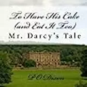 To Have His Cake (and Eat It Too): Mr. Darcy's Tale
