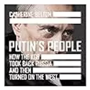 Putin's People: How the KGB Took Back Russia and Then Took On the West