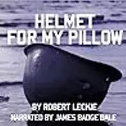 Helmet for My Pillow: A Young Marine's Stirring Account of Combat in World War II