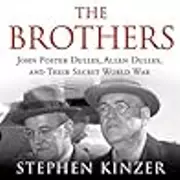 The Brothers: John Foster Dulles, Allen Dulles, and Their Secret World War