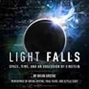 Light Falls: Space, Time, and an Obsession of Einstein