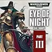 Eye of Night: Part 3