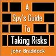 A Spy's Guide to Taking Risks