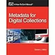 Metadata for Digital Collections: A How-to-Do-It Manual