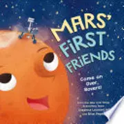 Mars' First Friends: An Educational and Heartwarming Story About the Mars' Rovers