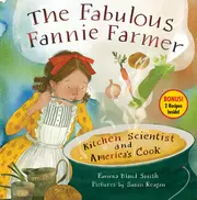 The Fabulous Fannie Farmer: Kitchen Scientist and America’s Cook