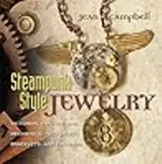 Steampunk Style Jewelry: Victorian, Fantasy, and Mechanical Necklaces, Bracelets, and Earrings