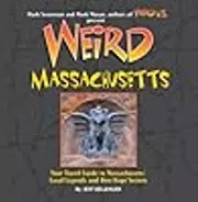 Weird Massachusetts: Your Travel Guide to Massachusetts' Local Legends and Best Kept Secrets