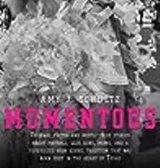 Mumentous: Original Photos And Mostly-True Stories About Football, Glue Guns, Moms, And A Supersized High School Tradition That Was Born Deep In The Heart Of Texas