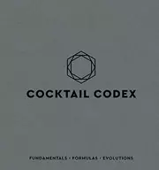 Cocktail codex : fundamentals, formulas, evolutions