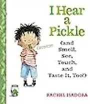 I Hear a Pickle: and Smell, See, Touch, & Taste It, Too!