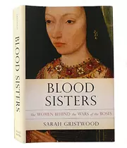 Blood sisters the women behind the Wars of the Roses