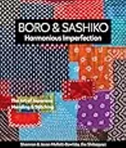 Boro & Sashiko, Harmonious Imperfection: The Art of Japanese Mending & Stitching