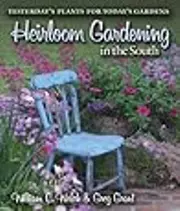 Heirloom Gardening in the South: Yesterday's Plants for Today's Gardens