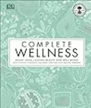 Complete Wellness: Enjoy long-lasting health and well-being with more than 800 natural remedies