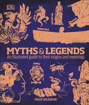 Myths  &  Legends: An Illustrated Guide to Their Origins and Meanings