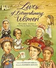 Lives of Extraordinary Women: Rulers, Rebels ~ and What the Neighbors Thought