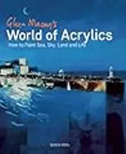 Glyn Macey's World of Acrylics: How to Paint Sea, Sky, Land and Life