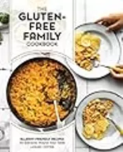 The Gluten-Free Family Cookbook: Allergy-Friendly Recipes for Everyone Around Your Table