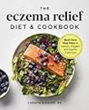 Eczema Relief Diet & Cookbook: Short-Term Meal Plans to Identify Triggers and Soothe Flare-Ups