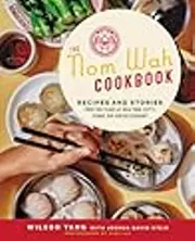 The Nom Wah Cookbook: Recipes and Stories from 100 Years at New York City's Iconic Dim Sum Restaurant