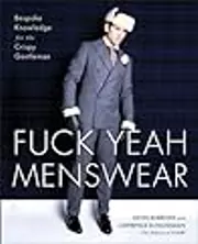 Fuck Yeah Menswear: Bespoke Knowledge for the Crispy Gentleman
