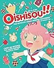 Oishisou!! The Ultimate Anime Dessert Cookbook: Over 60 Recipes for Anime-Inspired Sweets & Treats