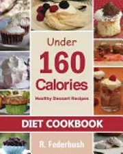 Diet Cookbook Healthy Dessert Recipes Under 160 Calories