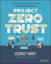 Project Zero Trust: A Story about a Strategy for Aligning Security and the Business