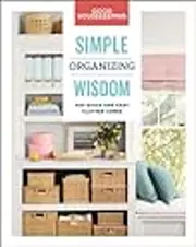 Good Housekeeping Simple Organizing Wisdom: 500+ Quick & Easy Clutter Cures
