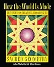 How the World Is Made: The Story of Creation according to Sacred Geometry