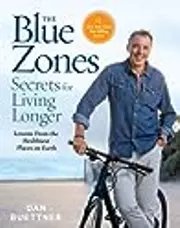 The Blue Zones Secrets for Living Longer: Lessons From the Healthiest Places on Earth