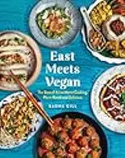 East Meets Vegan: The Best of Asian Home Cooking, Plant-Based and Delicious