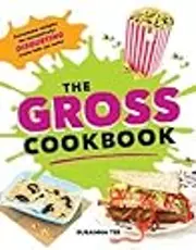 The Gross Cookbook: Awesome Recipes for
