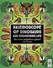 Kaleidoscope of Dinosaurs and Prehistoric Life: Their colors and patterns explained