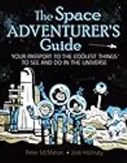 The Space Adventurer's Guide: Your Passport to the Coolest Things to See and Do in the Universe