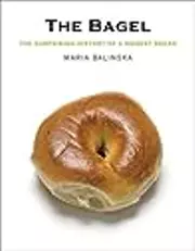 The Bagel: The Surprising History of a Modest Bread