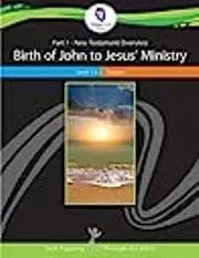 New Testament Overview Level 1 & 2: Birth of John to Jesus' Ministry
