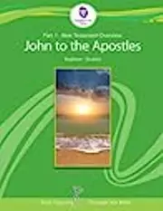 New Testament Overview Beginner: John to the Apostles, Student Part #1