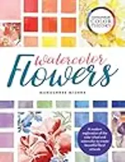Contemporary Color Theory: Watercolor Flowers: A modern exploration of the color wheel and watercolor to create beautiful floral artwork