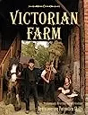 Victorian Farm: Rediscovering Forgotten Skills