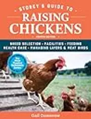 Storey's Guide to Raising Chickens: Breed Selection, Facilities, Feeding, Health Care, Managing Layers  Meat Birds