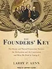 The Founders' Key: The Divine and Natural Connection Between the Declaration and the Constitution and What We Risk by Losing It