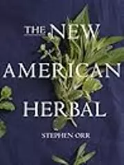 The New American Herbal: An Herb Gardening Book