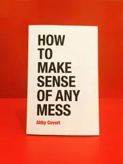 How to Make Sense of Any Mess: Information Architecture for Everybody
