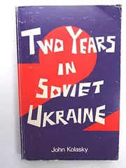 Two years in Soviet Ukraine;: A Canadian's personal account of Russian oppression and the growing opposition