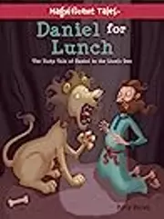 Daniel for Lunch: The Tasty Tale of Daniel in the Lions' Den